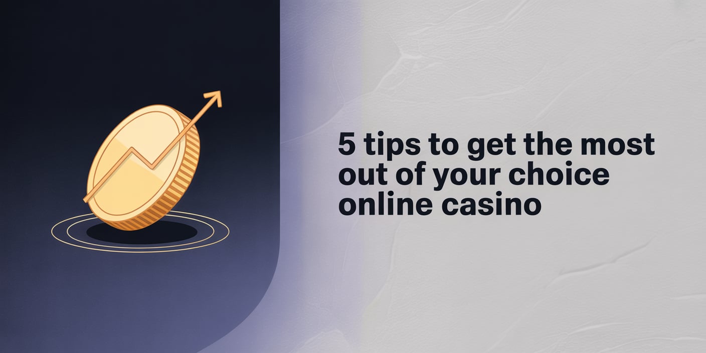 5 Tips to Get the Most Out of Your Choice Online Casino